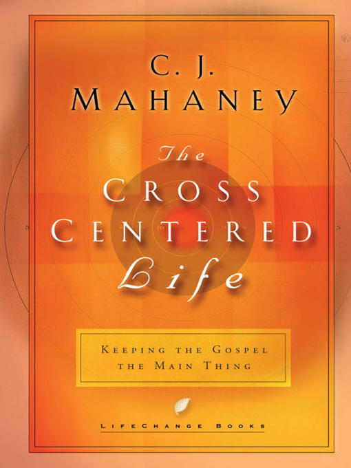 Title details for The Cross-Centered Life by C.J. Mahaney - Wait list